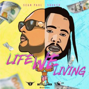 Sean Paul & Squash - Life We Living Sean Paul & Squash - Life We Living
