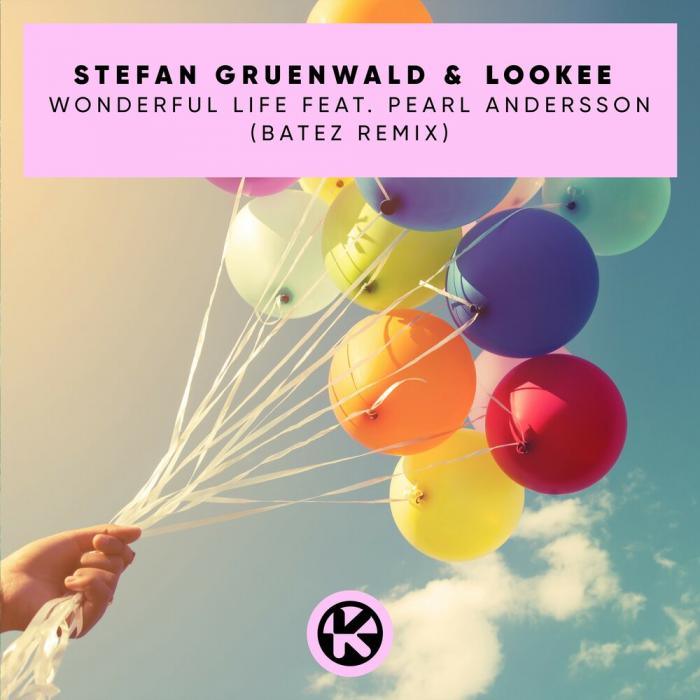 Stefan Gruenwald, Lookee, Pearl Andersson - Wonderful Life (BATEZ Extended Remix Stefan Gruenwald, Lookee, Pearl Andersson - Wonderful Life (BATEZ Extended Remix