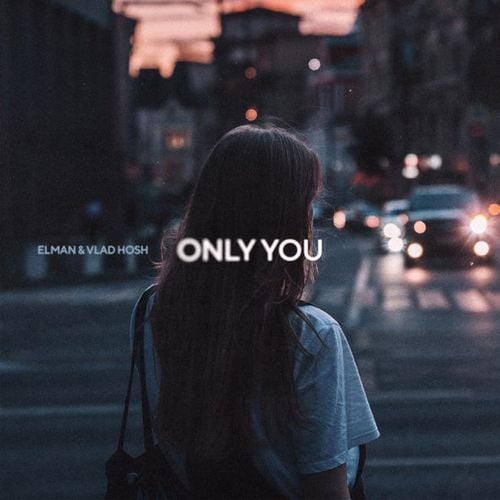 Elman - Only You (feat. Vlad Hosh) Elman - Only You (feat. Vlad Hosh)