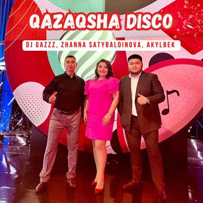 DJ Gazzz, Zhanna Satybaldinova, Akylbek - QAZAQSHA DISCO DJ Gazzz, Zhanna Satybaldinova, Akylbek - QAZAQSHA DISCO