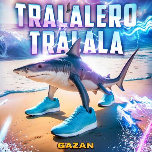 Gazan - TRALALERO TRALALA Gazan - TRALALERO TRALALA