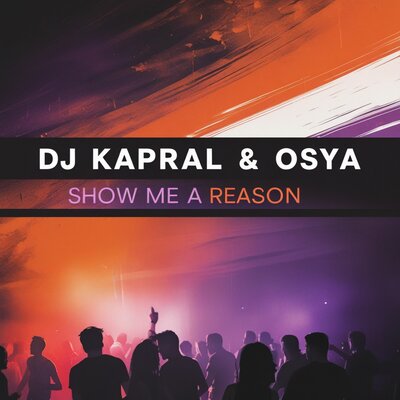 Dj Kapral & Osya - Show Me a Reason