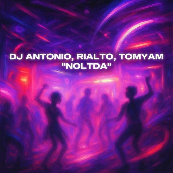 Dj Antonio & Rialto & TomYam - NOLTDA