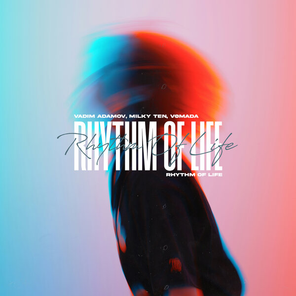 Vadim Adamov & milky ten & VØMADA - Rhythm Of Life Vadim Adamov & milky ten & VØMADA - Rhythm Of Life