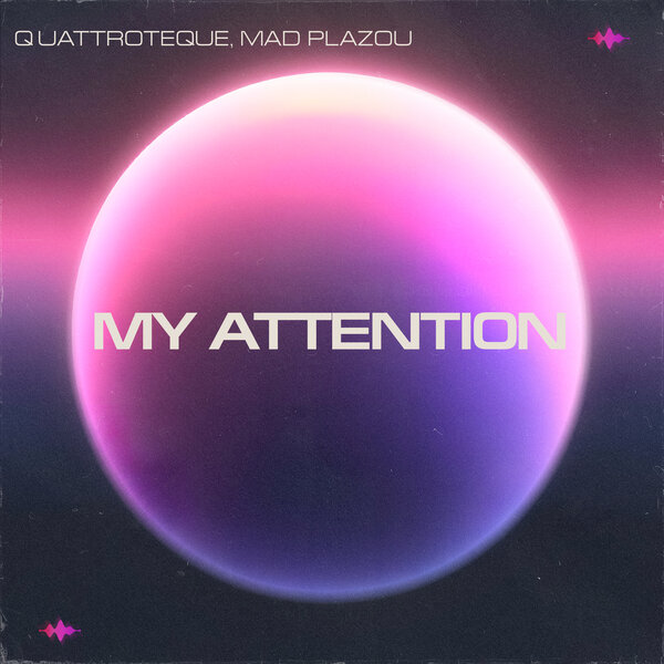 QUATTROTEQUE & Mad Plazou - My Attention