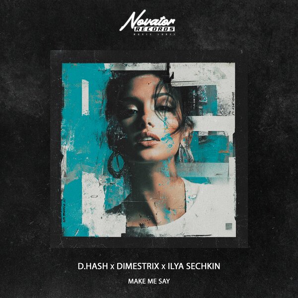 D Hash & DIMESTRIX & ILYA SECHKIN - Make Me Say D Hash & DIMESTRIX & ILYA SECHKIN - Make Me Say