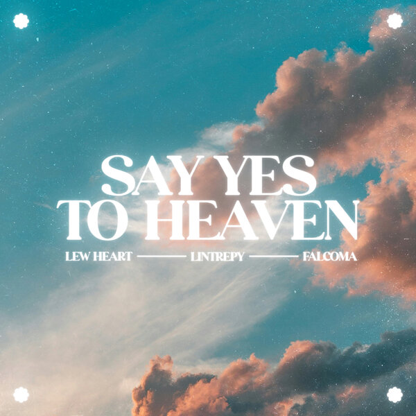 Lew Heart & Lintrepy & Falcoma - Say Yes To Heaven Lew Heart & Lintrepy & Falcoma - Say Yes To Heaven