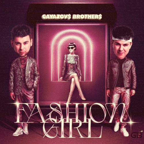 GAYAZOV$ BROTHER$ - Fashion Girl GAYAZOV$ BROTHER$ - Fashion Girl