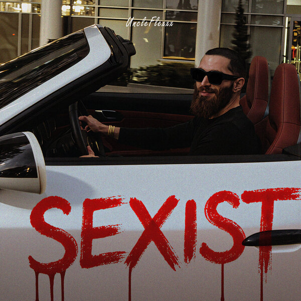 UncleFlexxx - SEXIST